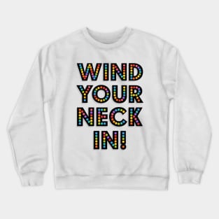 WIND YOUR NECK IN Crewneck Sweatshirt